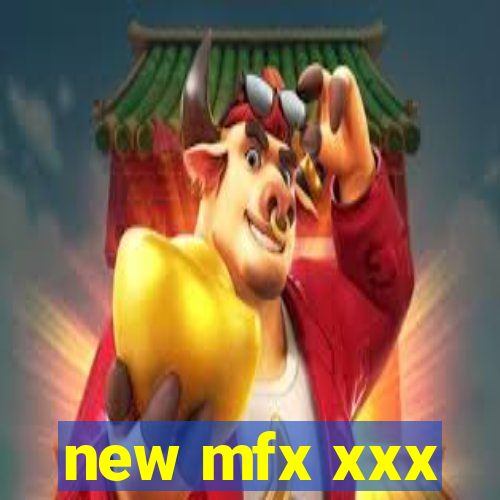 new mfx xxx